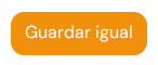 Botón naranja Guardar igual